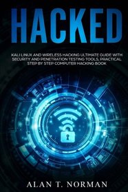 Hacked: Kali Linux and Wireless Hacking Ultimate Guide With Security and Penetration Testing Tools, Practical Step by Step Computer Hacking Book
