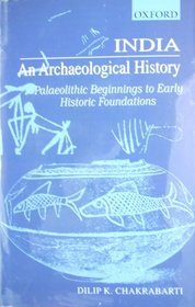 India - An Archaeological History: Palaeolithic Beginnings to Early Historic Foundations