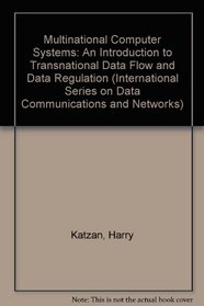 Multinational Computer Systems: An Introduction to Transnational Data Flow and Data Regulation (International Series on Data Communications and Networks)