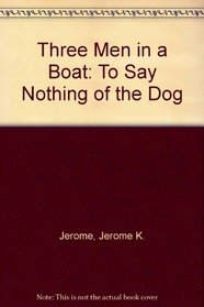 Three Men in a Boat: To Say Nothing of the Dog