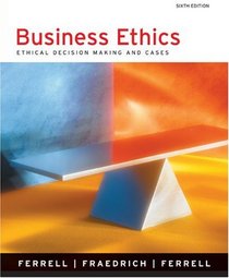 Business Ethics: Ethical Decision Making and Cases