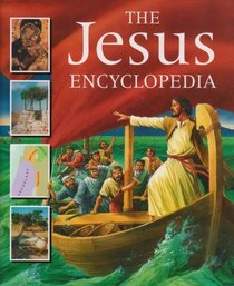 The Jesus Encyclopedia: An Illustrated Introduction to the Life and Times of Jesus