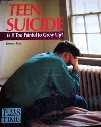 Teen Suicide:Is It Too Painful (Issues of Our Times)