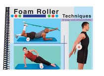 Foam Roller Techniques for Massage, Stretches and Improved Flexibility