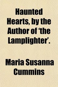 Haunted Hearts, by the Author of 'the Lamplighter'.