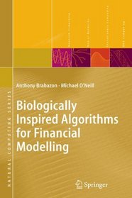 Biologically Inspired Algorithms for Financial Modelling (Natural Computing Series)