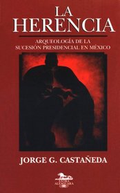 La herencia: Arqueologia de la sucesion presidencial en Mexico (Extra Alfaguara)