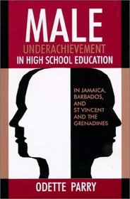 Male Underachievement in High School Education: In Jamaica, Barbados, and st Vincent and the Grenadines