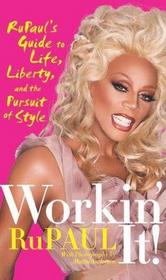 Workin' It!: RuPaul's Guide to Life, Liberty, and the Pursuit of Style