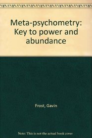 Meta-Psychometry: Key to Power and Abundance
