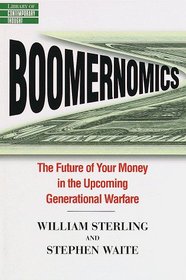 Boomernomics:  The Future of Your Money in the Upcoming Generational Warfare