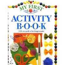 My First Activity Book: A Life-Size Guide to Fun Things to Make