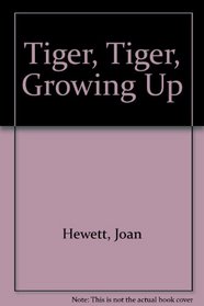 Tiger, Tiger, Growing Up