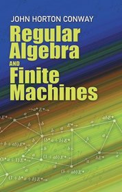 Regular Algebra and Finite Machines (Dover Books on Mathematics)