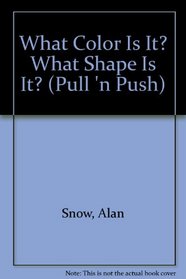 What Color Is It? What Shape Is It? (Pull 'n Push)