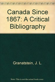 Canada Since 1867: A Critical Bibliography
