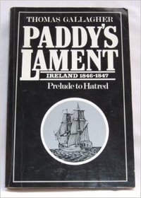 Paddy's lament: Ireland 1846-1847 - prelude to hatred.