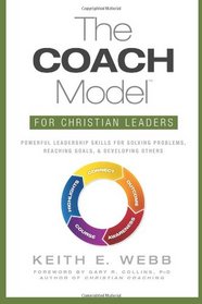 The COACH Model for Christian Leaders: Powerful Leadership Skills for Solving Problems, Reaching Goals, and Developing Others