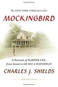 Mockingbird: A Portrait of Harper Lee: From Scout to Go Set a Watchman (Revised and Updated Edition)