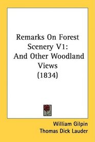Remarks On Forest Scenery V1: And Other Woodland Views (1834)