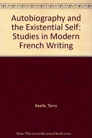 Autobiography and the Existential Self: Studies in Modern French Writing