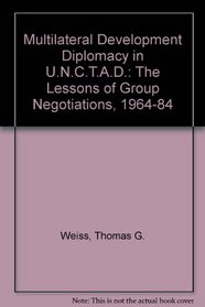 Multilateral Development Diplomacy in U.N.C.T.A.D.: The Lessons of Group Negotiations, 1964-84