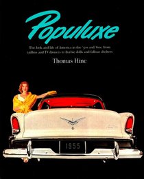 Populuxe: The Look and Life of America in the '50s & '60s, from Tailfins and TV Dinners to Barbie Dolls and Fallout Shelters