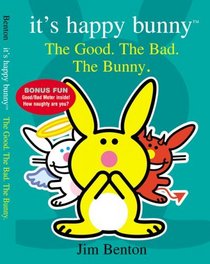 The Good. The Bad. The Bunny.  (It's Happy Bunny)