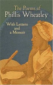 The Poems of Phillis Wheatley: With Letters and a Memoir