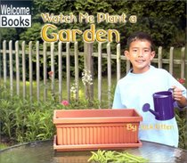 Watch Me Plant a Garden (Welcome Books: Making Things)