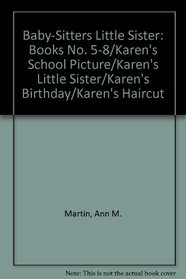 Baby-Sitters Little Sister: Books No. 5-8/Karen's School Picture/Karen's Little Sister/Karen's Birthday/Karen's Haircut