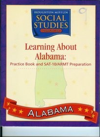 Learning About Alabama Practice Book and SAT-10/ARMT Preparation (Houghton Mifflin Social Studies Communities)