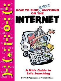 How to Find Almost Anything on the Internet : A Kid's Guide to Safe Searching