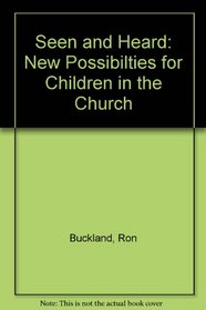 Seen and Heard: New Possibilties for Children in the Church