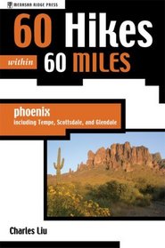 60 Hikes within 60 Miles: Phoenix, Including Tempe, Scottsdale, and Glendale (60 Hikes - Menasha Ridge) (60 Hikes - Menasha Ridge)