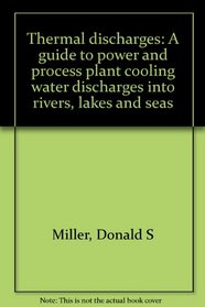 Thermal discharges: A guide to power and process plant cooling water discharges into rivers, lakes, and seas