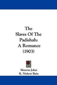 The Slaves Of The Padishah: A Romance (1903)