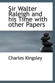 Sir Walter Raleigh and his Time with other Papers