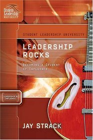 Leadership Rocks: Becoming a Student of Influence: Student Leadership University Study Guide Series (Student Leadership University Study Guide)