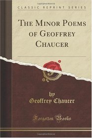 The Minor Poems of Geoffrey Chaucer (Classic Reprint)