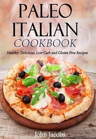 Paleo Italian Cookbook: Healthy, Delicious, Low Carb and Gluten Free Recipes
