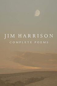 Jim Harrison: Complete Poems (The Heart's Work; Jim Harrison's Poetic Legacy)