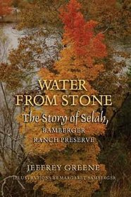 Water from Stone: The Story of Selah, Bamberger Ranch Preserve (Louise Lindsey Merrick Natural Environment Series)