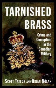 Tarnished Brass : Crime and Corruption in the Canadian Military