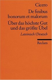 ber das hchste Gut und das grte bel / De finibus bonorum et malorum. Zweisprachige Ausgabe: Lateinisch / Deutsch.
