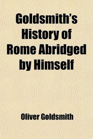 Goldsmith's History of Rome Abridged by Himself