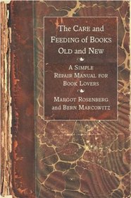 The Care and Feeding of Books Old and New : A Simple Repair Manual for Book Lovers