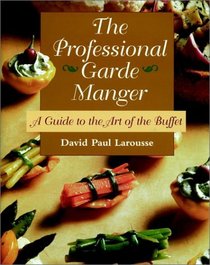 The Professional Garde Manger : A Guide to the Art of the Buffet