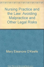 Nursing Practice and the Law: Avoiding Malpractice and Other Legal Risks