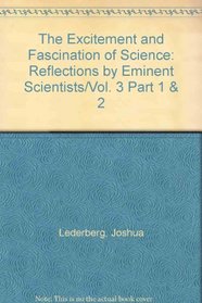The Excitement and Fascination of Science: Reflections by Eminent Scientists/Vol. 3 Part 1 & 2